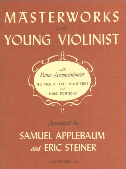 Masterworks for the Young Violinist with Piano Accompaniment - arranged by Samuel Applebaum and Eric Steiner - Schirmer Edition