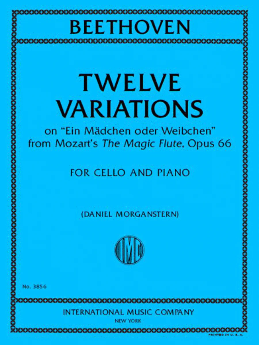 Beethoven, van Ludwig - Twelve Variations on "Ein Madchen oder Weibchen" from Mozart's The Magic Flute, Opus 66 - Cello and Piano - Edited by Morganstern - International Music Co.
