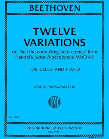Beethoven, van Ludwig - Twelve Variations on "See the conqu'ring hero comes" from Handel's Judas Maccabaeus, WoO 45 - Cello and Piano - Edited by Morganstern - International Music Co.