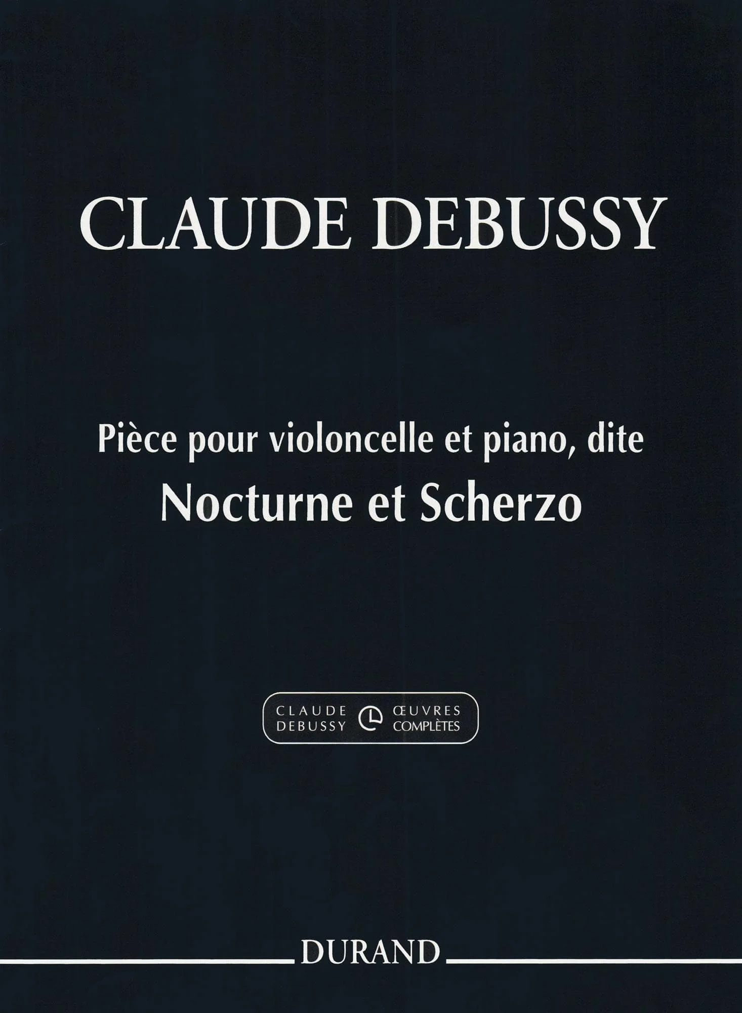 Debussy, Claude - Nocturne and Scherzo for Cello and Piano - edited by Roy Howat - Durand Edition