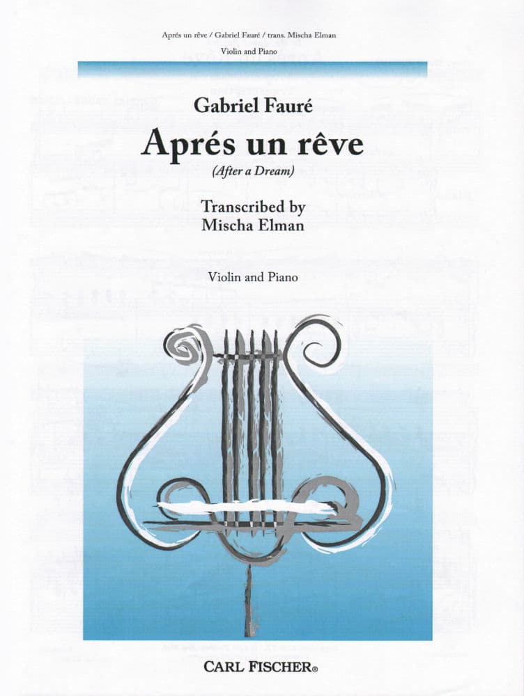 FaurĂ©, Gabriel - AprĂ©s un RĂȘve ( After a Dream ), Op 7, No 1 - Violin and Piano - transcribed by Mischa Elman - Carl Fischer Edition