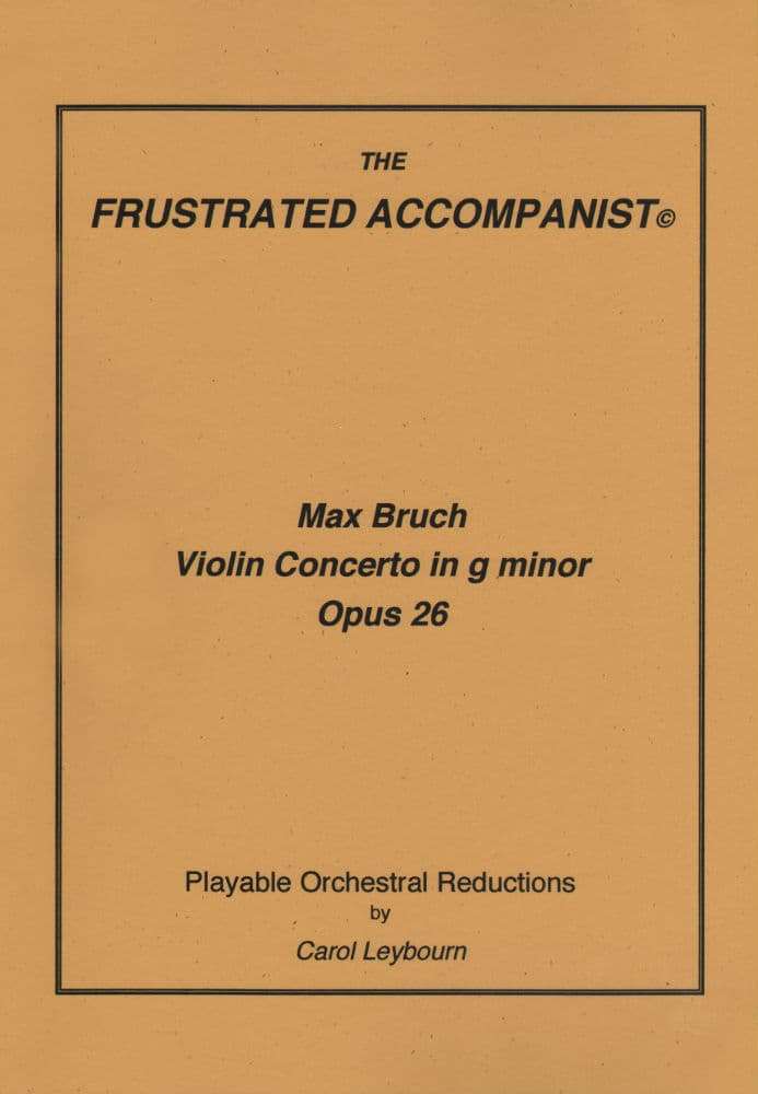 Bruch, Max - Violin Concerto No 1 in g minor, Op 26 - PIANO ACCOMPANIMENT ONLY - arranged by Carol Leybourn - Frustrated Accompanist Edition