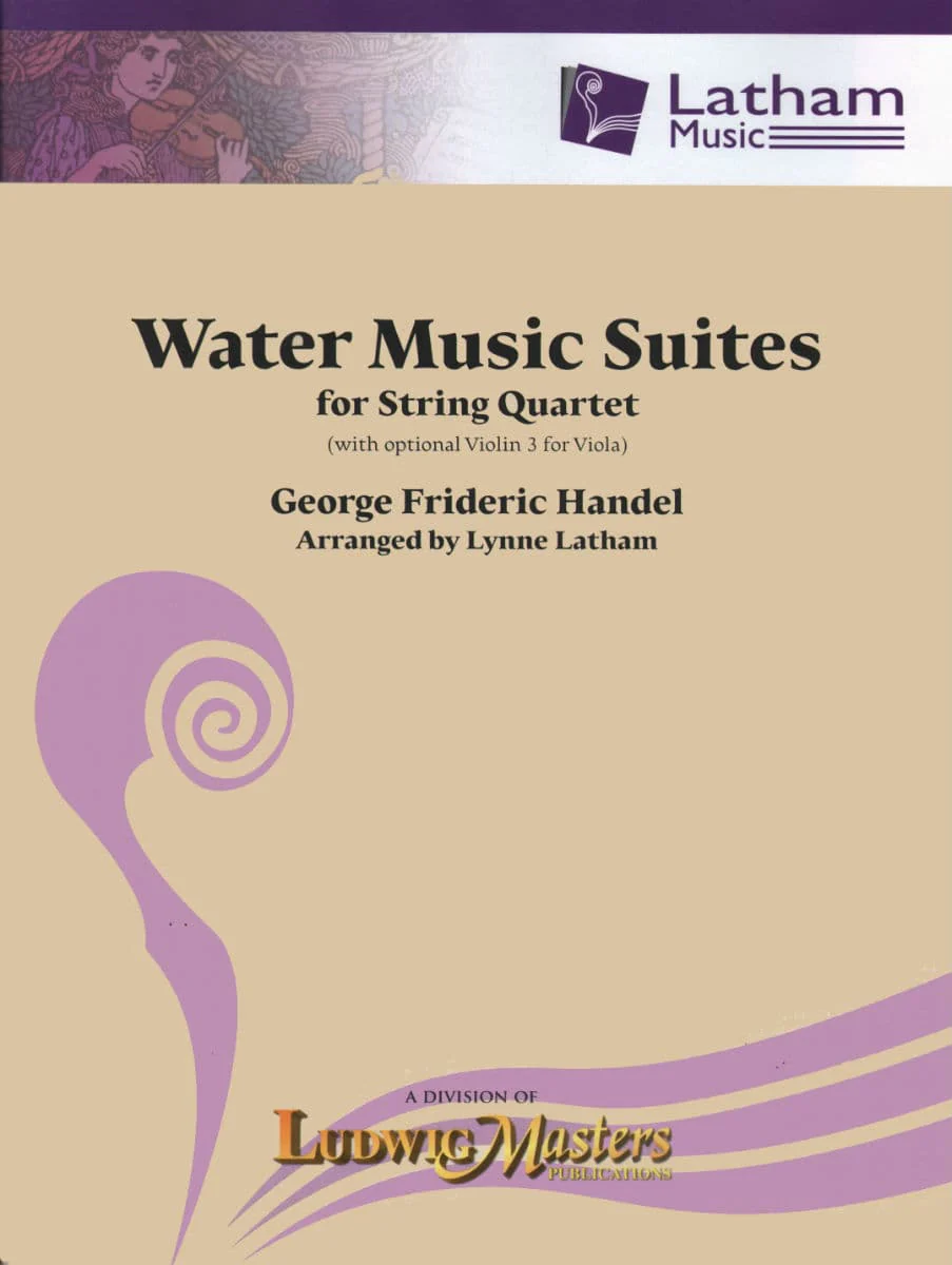Handel, George Frideric - Water Music (Complete), HWV 348 , 349 , 350 - String Quartet - arranged by Lynne Latham - Latham Music Enterprises